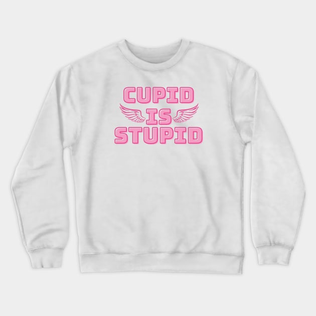 Funny Sarcastic February 14th Valentines Day - Cupid is Stupid Crewneck Sweatshirt by Allesbouad